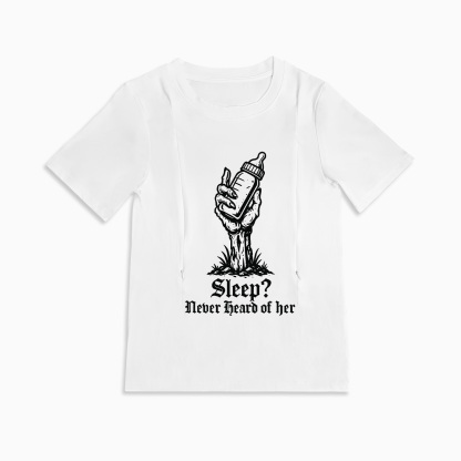 New Mom Gift: "Sleep? Never Heard of Her" Zippered Nursing T-Shirt