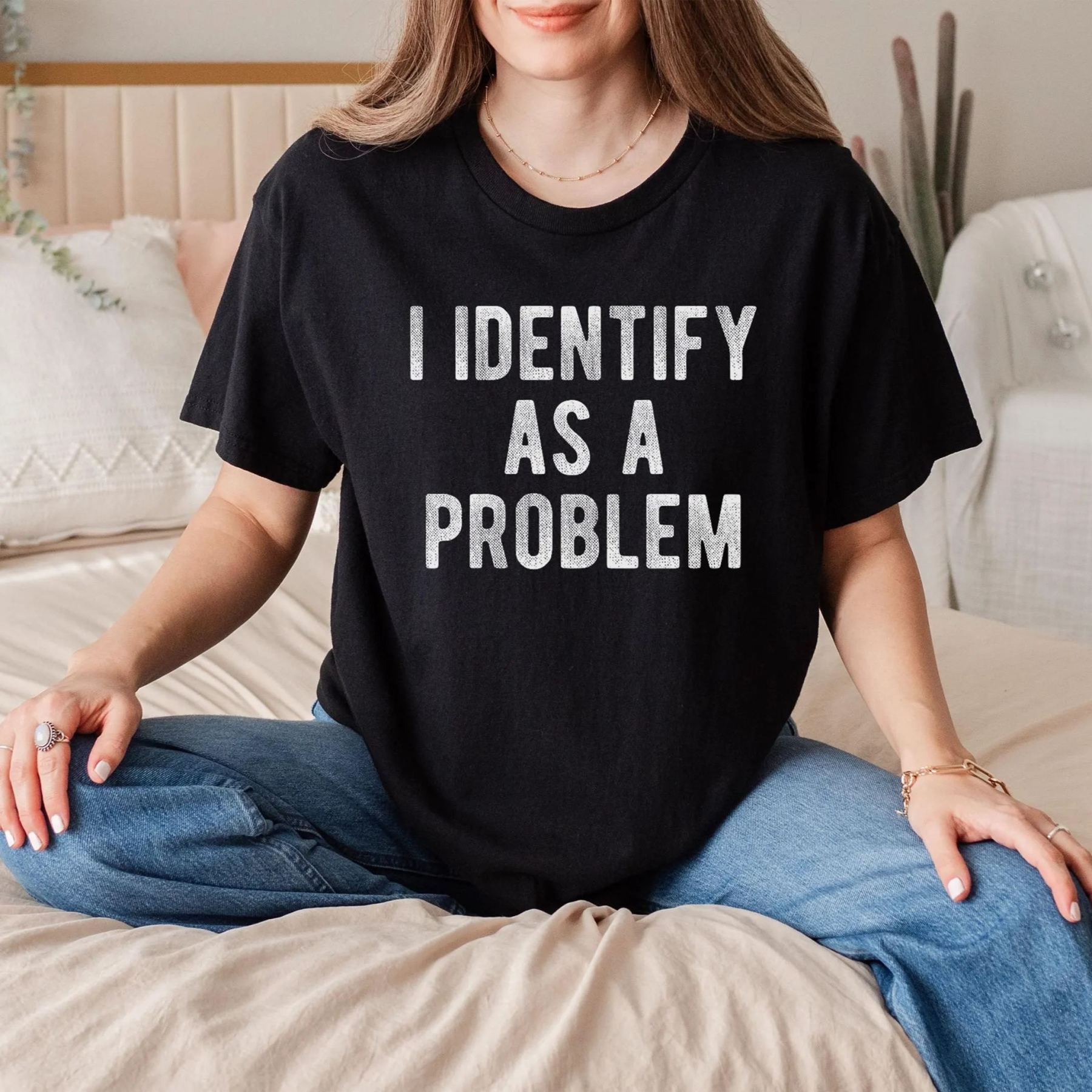 I Identify As A Problem Funny T-Shirt