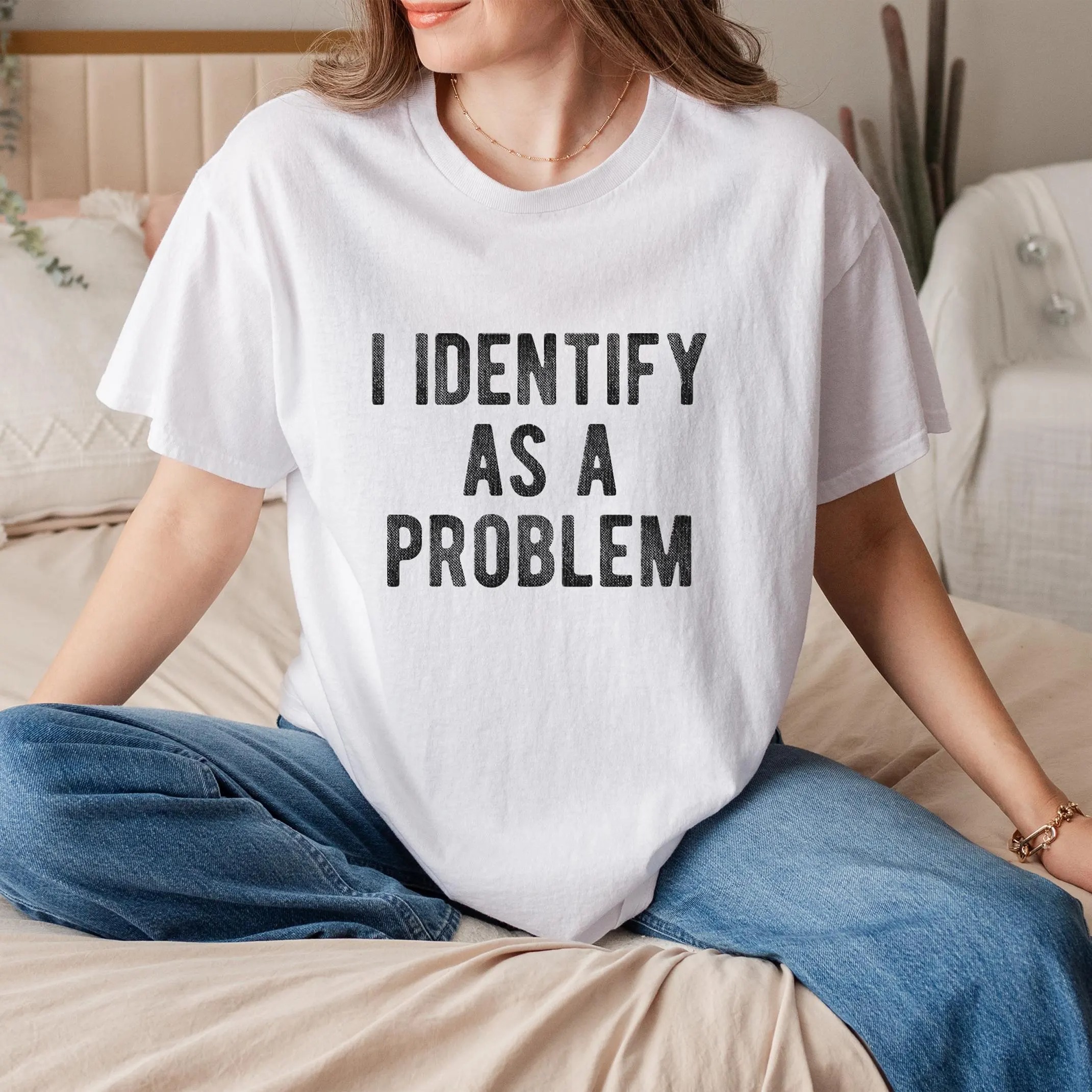 I Identify As A Problem Funny T-Shirt