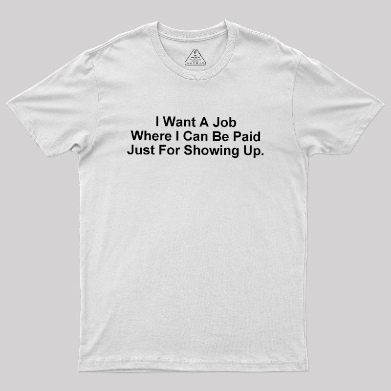 I Want A Job Joking Geek T-Shirt