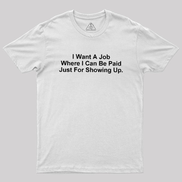 I Want A Job Joking Geek T-Shirt
