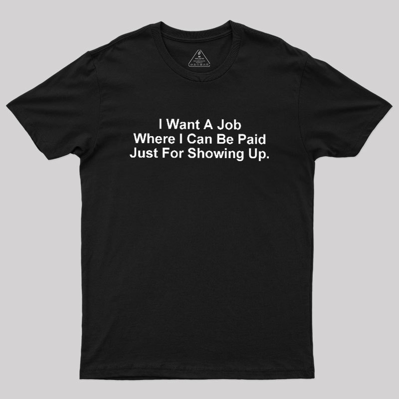 I Want A Job Joking Geek T-Shirt