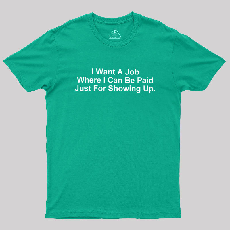 I Want A Job Joking Geek T-Shirt
