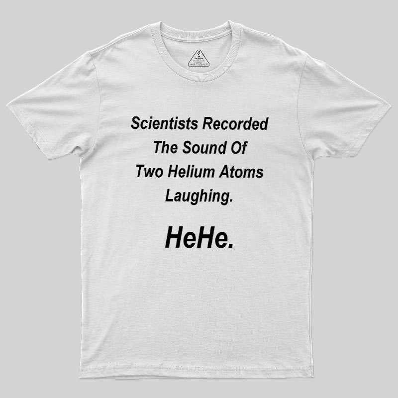 HeHe Funny Science Geek T-Shirt
