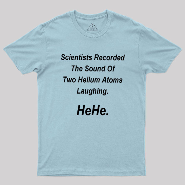 HeHe Funny Science Geek T-Shirt