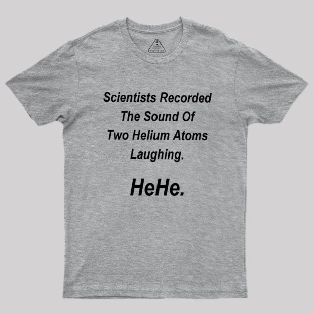 HeHe Funny Science Geek T-Shirt