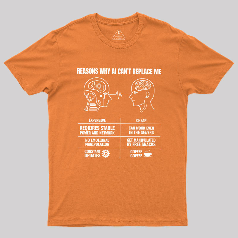 Reasons Why Ai Can��t Replace Me Geek T-Shirt