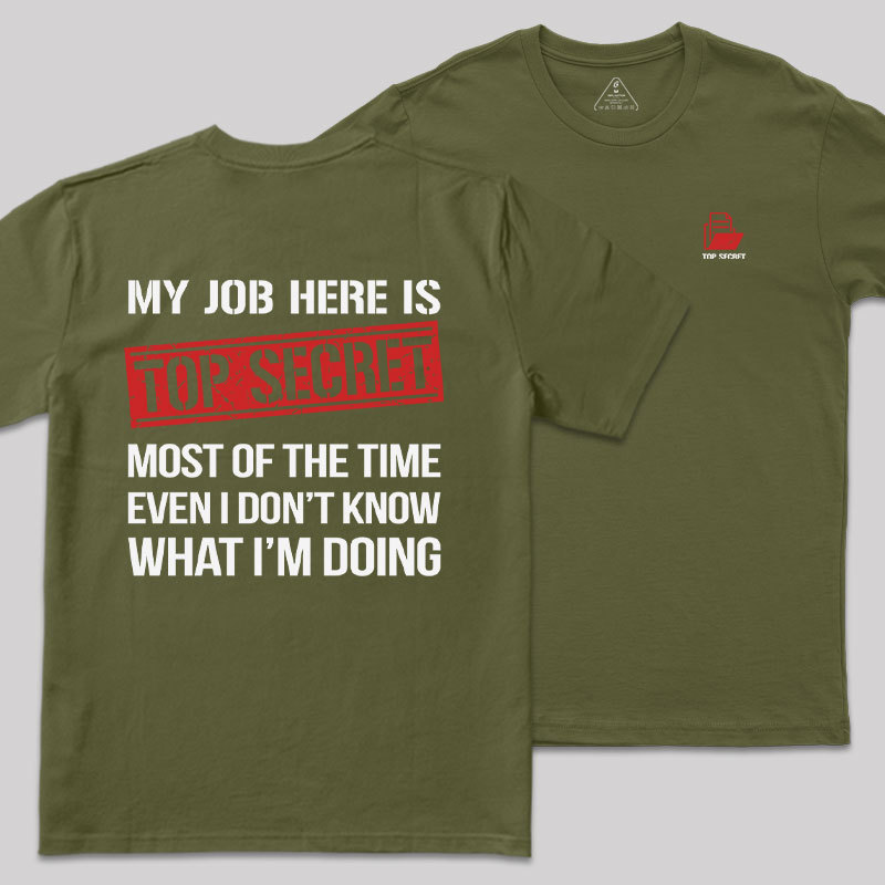 MY JOB HERE IS TOP SECRET Front and Back Printing Geek T-Shirt