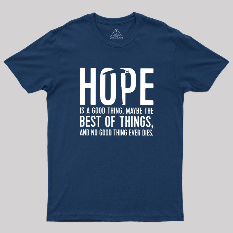 Hope Is A Good Thing Geek T-Shirt