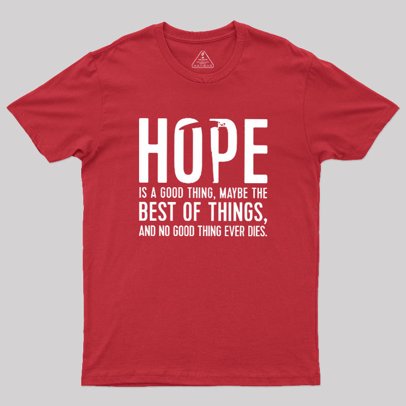 Hope Is A Good Thing Geek T-Shirt