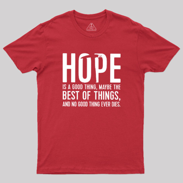 Hope Is A Good Thing Geek T-Shirt