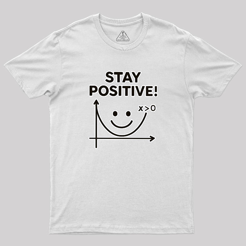 Stay Positive Geek T-Shirt