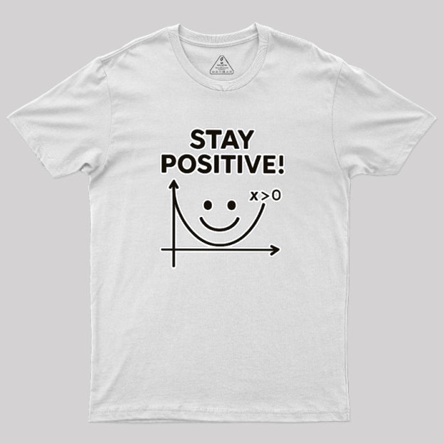 Stay Positive Geek T-Shirt