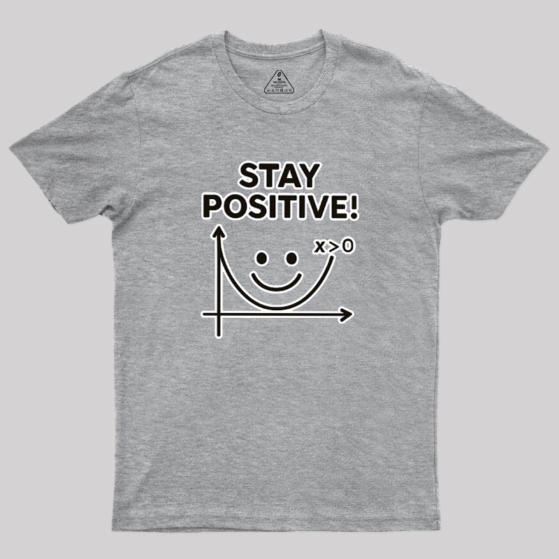 Stay Positive Geek T-Shirt