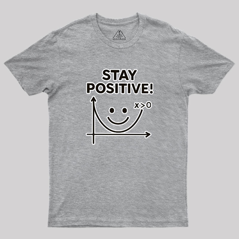 Stay Positive Geek T-Shirt