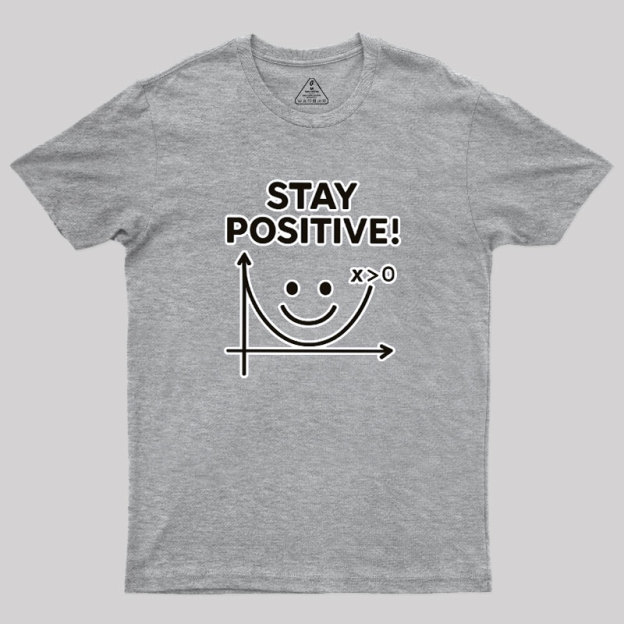 Stay Positive Geek T-Shirt