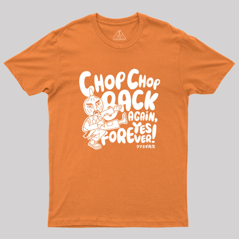 Chop Chop Back Again Geek T-Shirt