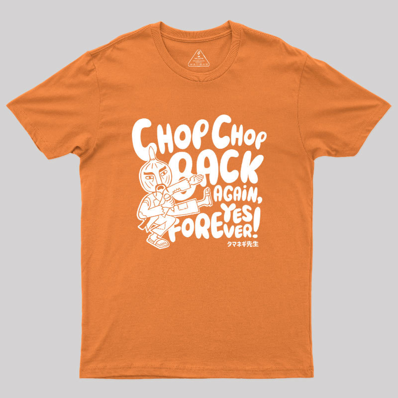 Chop Chop Back Again Geek T-Shirt