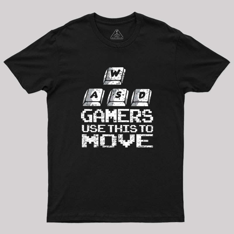 Gamers Use This To Move Geek T-Shirt