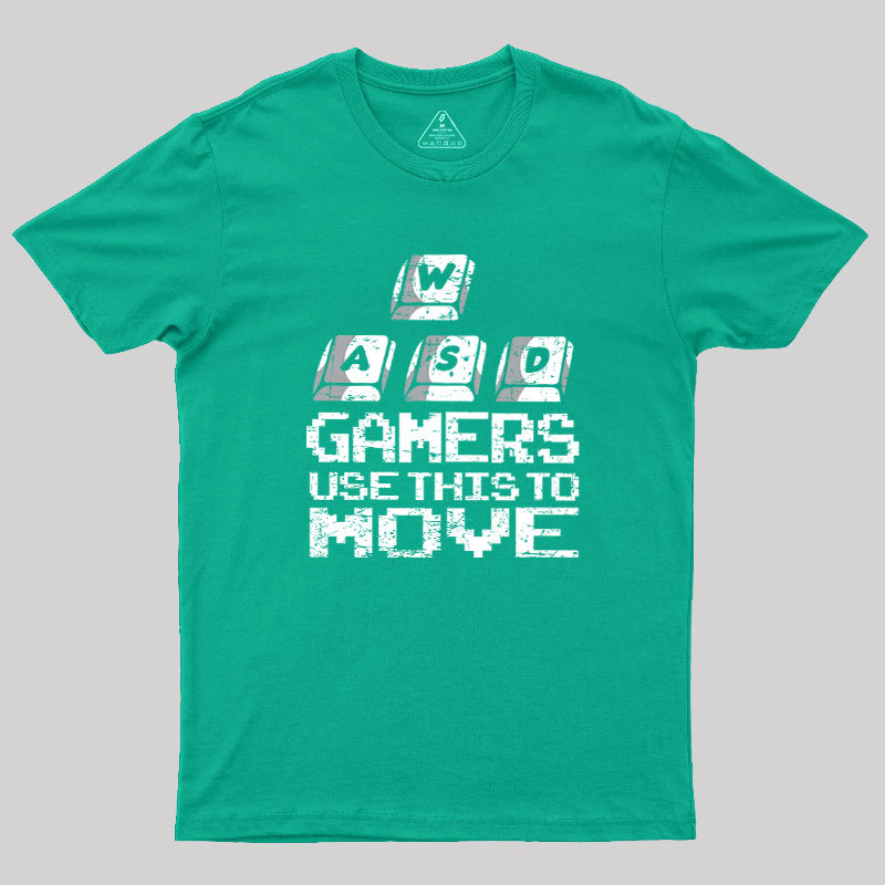 Gamers Use This To Move Geek T-Shirt