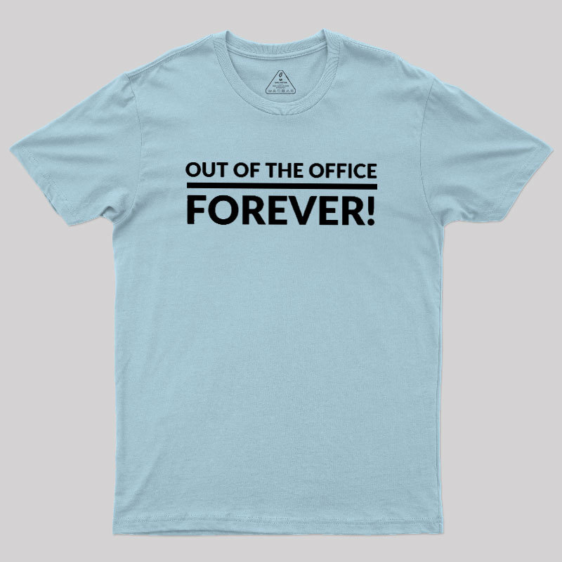 Out Of The Office Forever Geek T-Shirt