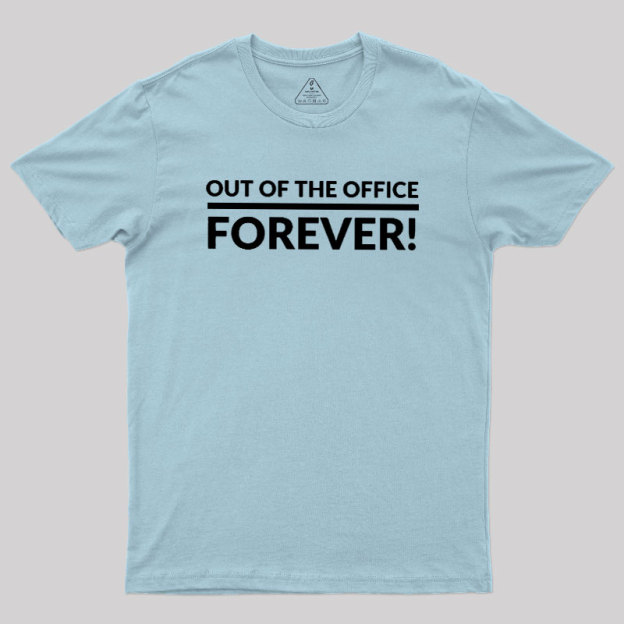 Out Of The Office Forever Geek T-Shirt
