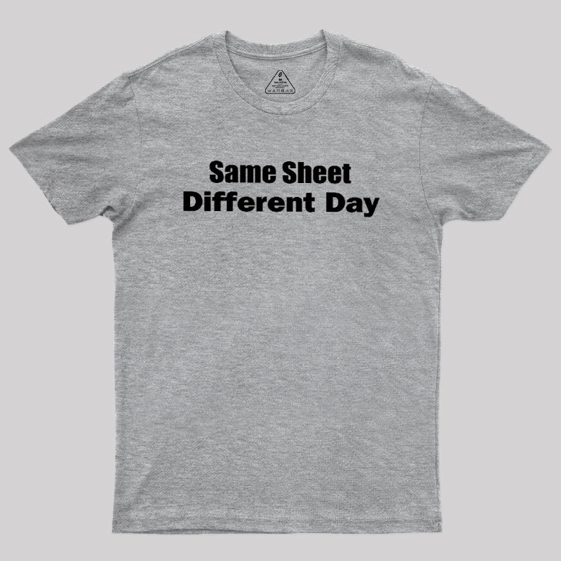 Same Sheet Different Day Geek T-Shirt