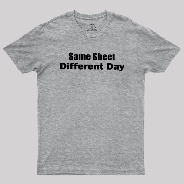 Same Sheet Different Day Geek T-Shirt
