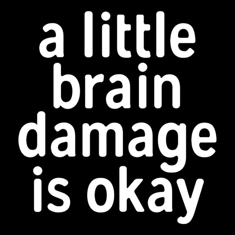 A Little Brain Damage Is Okay Geek T-Shirt