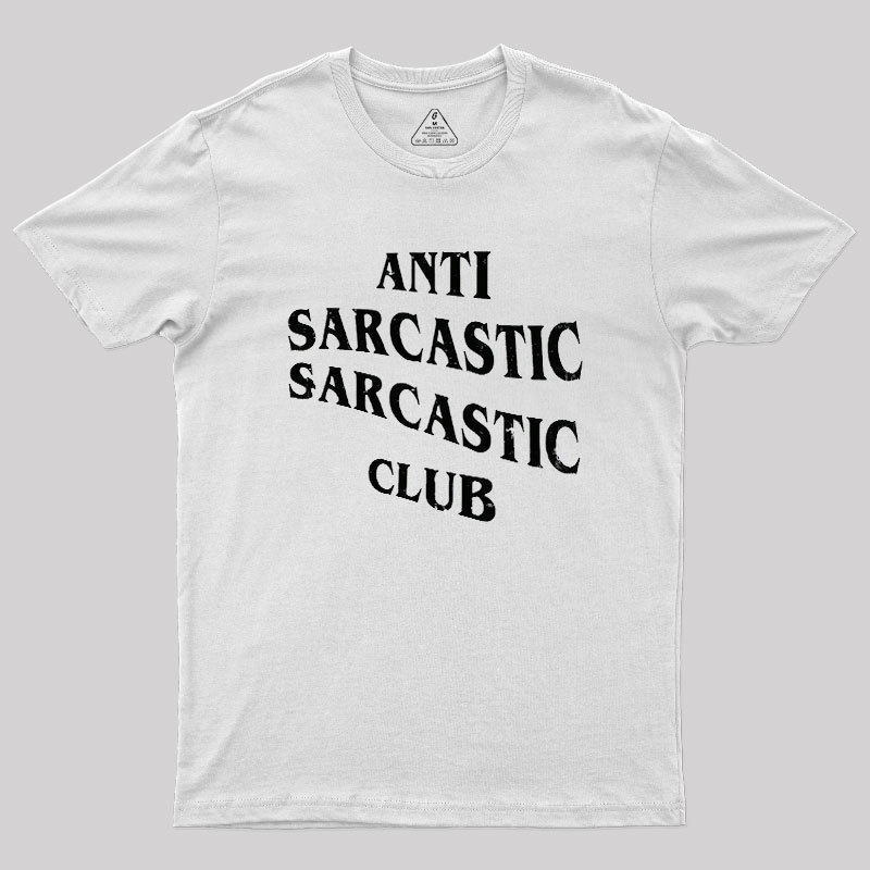 Anti Sarcastic Sarcastic Club Geek T-Shirt
