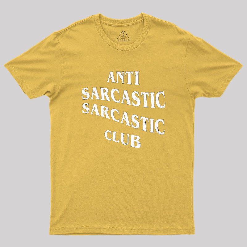 Anti Sarcastic Sarcastic Club Geek T-Shirt