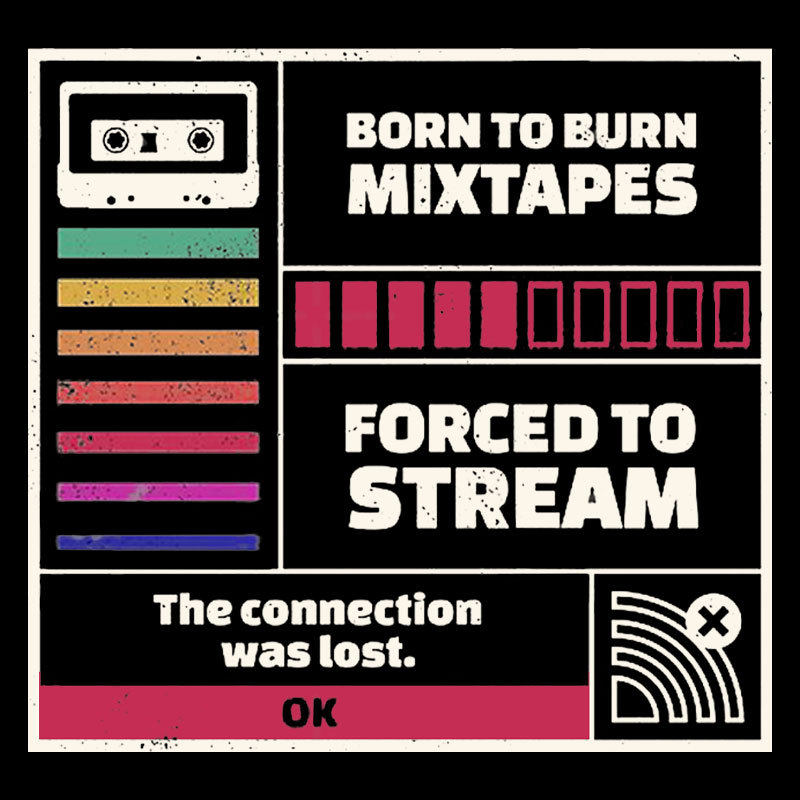 Born To Burn Mixtapes Forced To Stream Geek T-Shirt