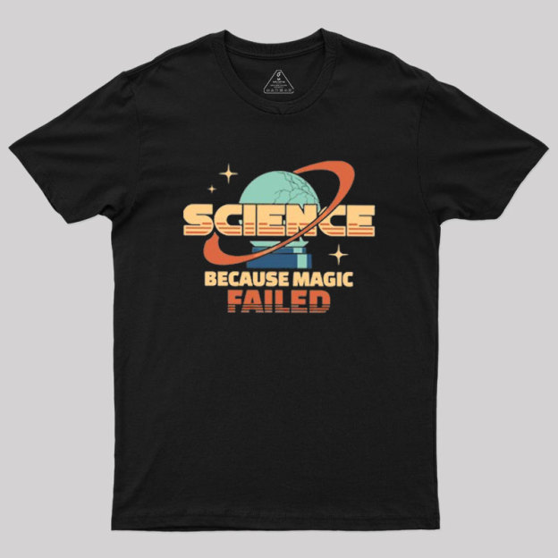 Science Because Magic Failed Geek T-Shirt