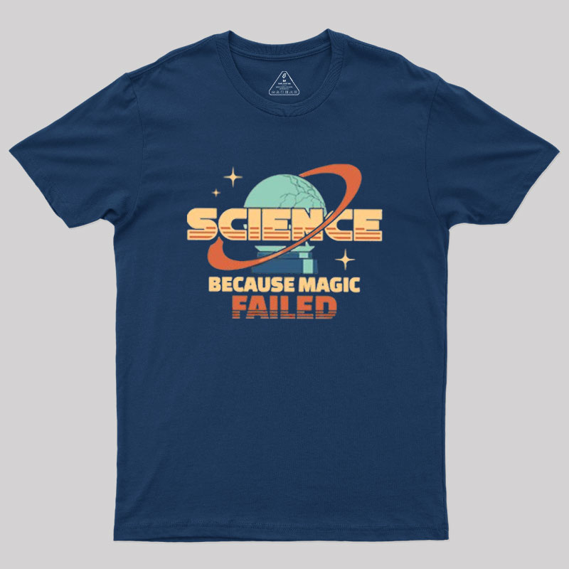 Science Because Magic Failed Geek T-Shirt
