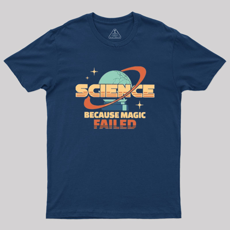 Science Because Magic Failed Geek T-Shirt