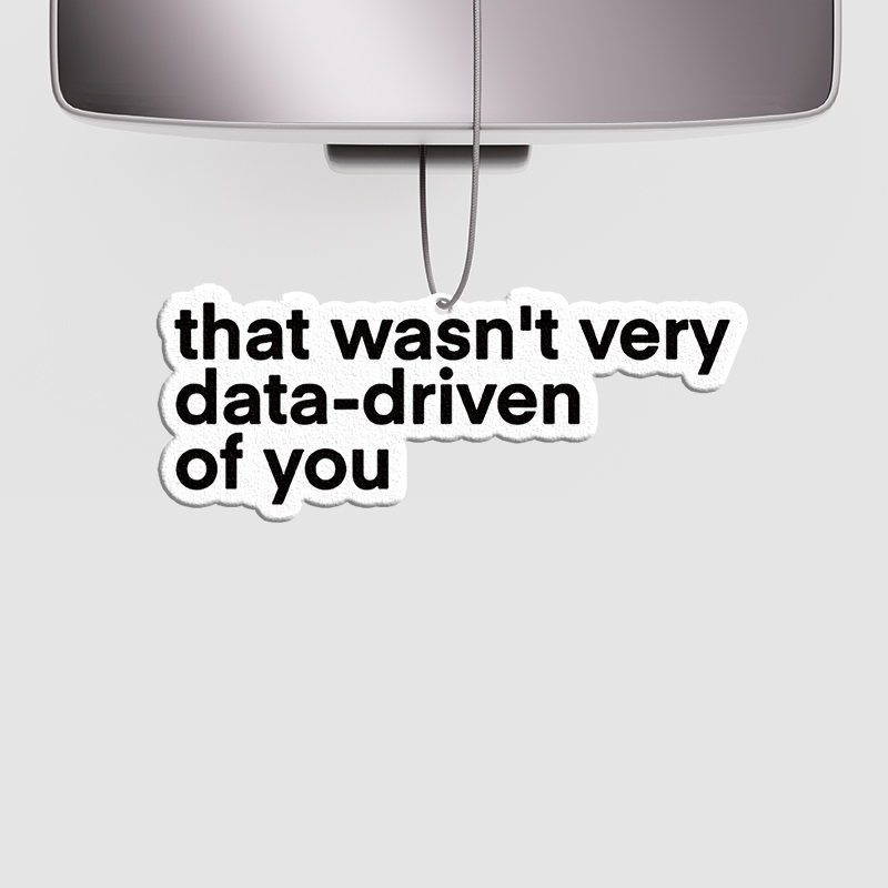 That Wasn't Very Data Driven Of You Geek Car Air Fresheners