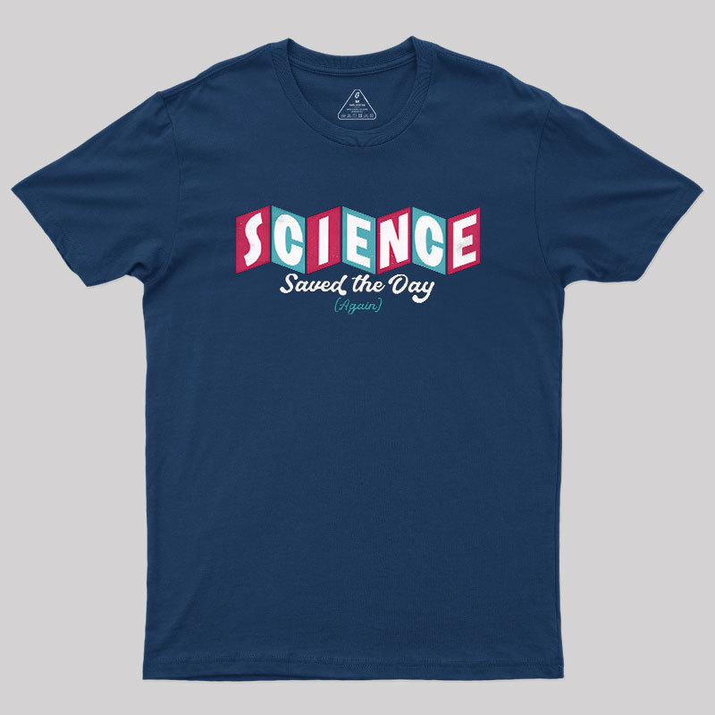 Science Saved the Day Geek T-Shirt