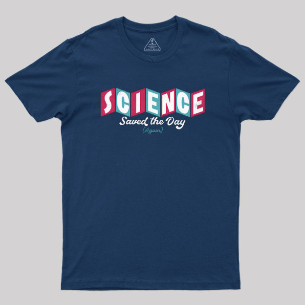 Science Saved the Day Geek T-Shirt