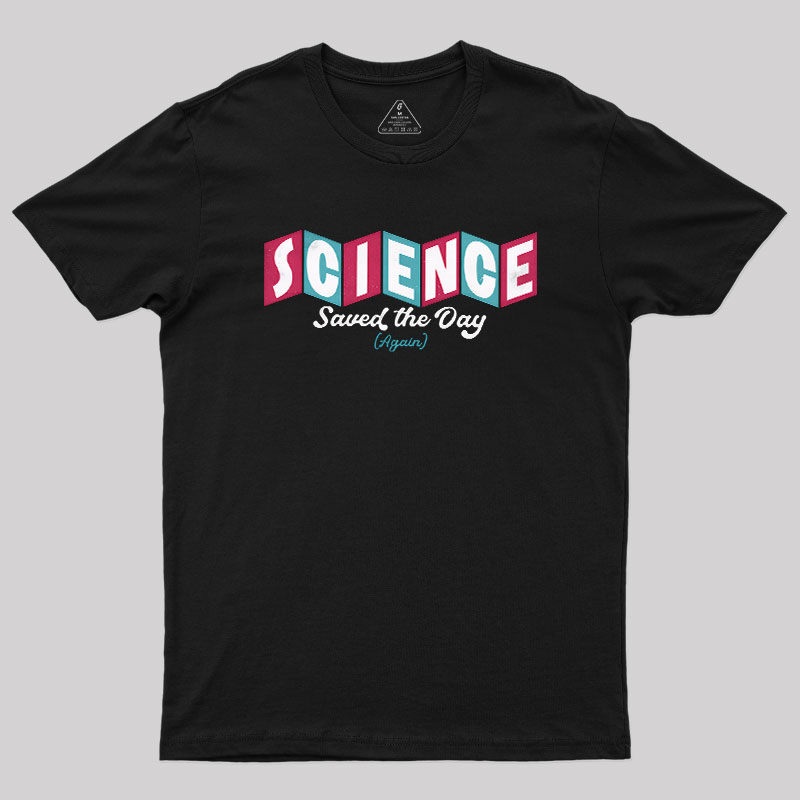 Science Saved the Day Geek T-Shirt
