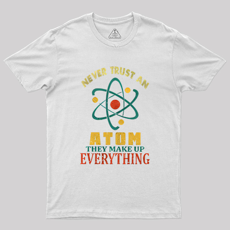 Never Trust An Atom Geek T-Shirt