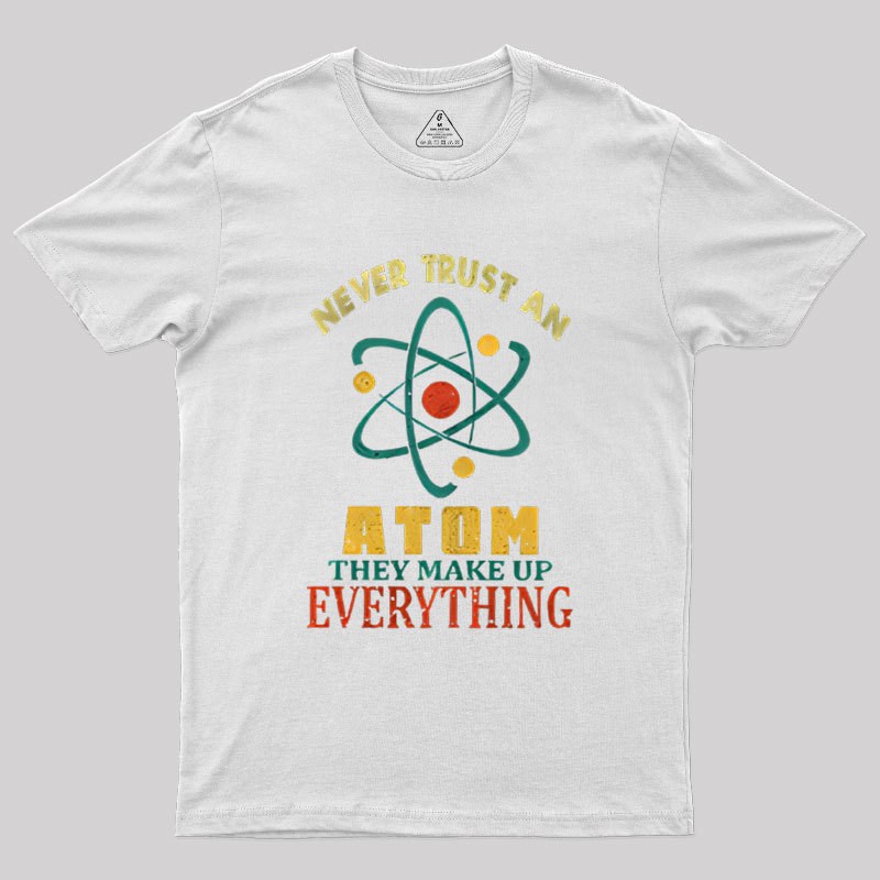 Never Trust An Atom Geek T-Shirt
