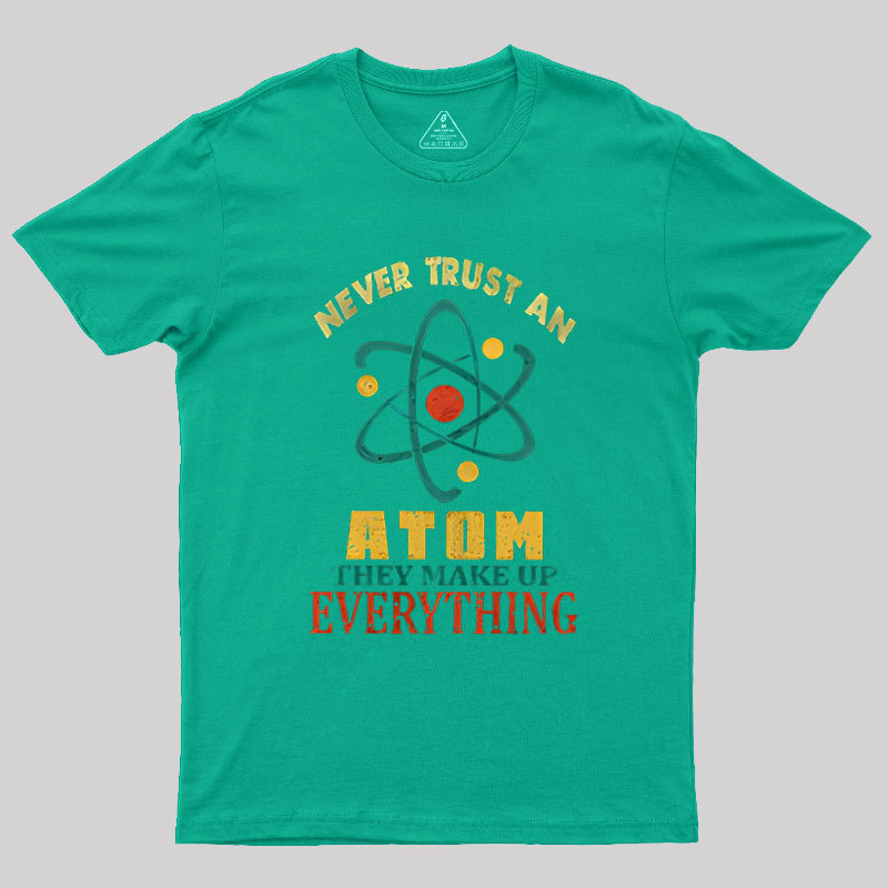 Never Trust An Atom Geek T-Shirt