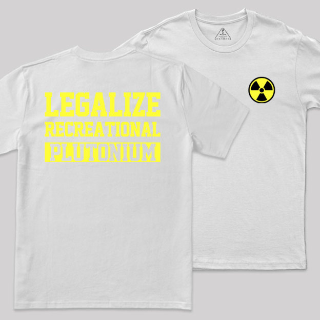 Legalize Recreational Plutonium Geek T-Shirt