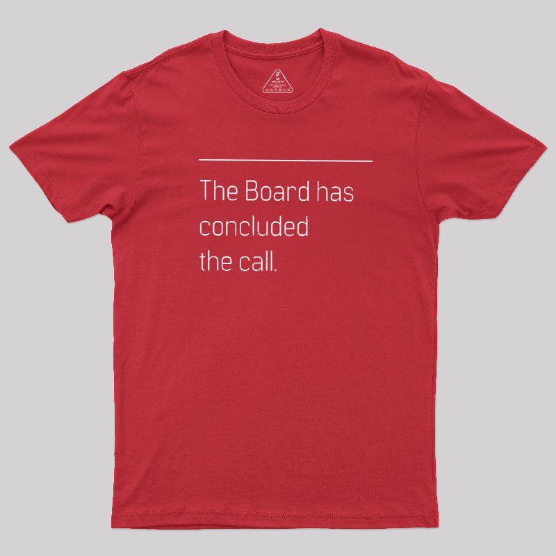 The Board Has Concluded the Call Geek T-Shirt