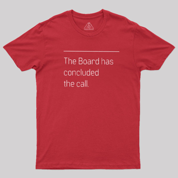 The Board Has Concluded the Call Geek T-Shirt