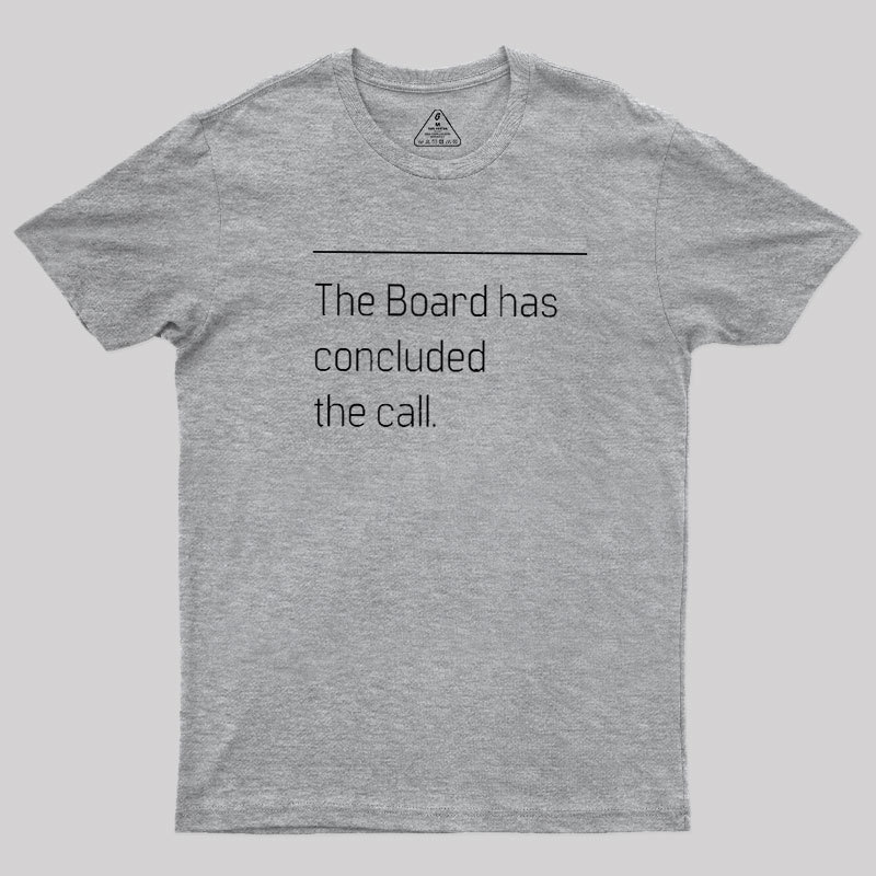 The Board Has Concluded the Call Geek T-Shirt