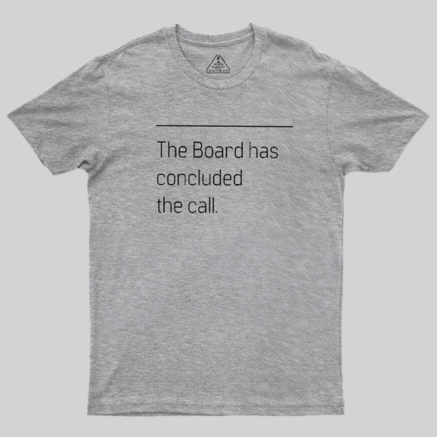 The Board Has Concluded the Call Geek T-Shirt