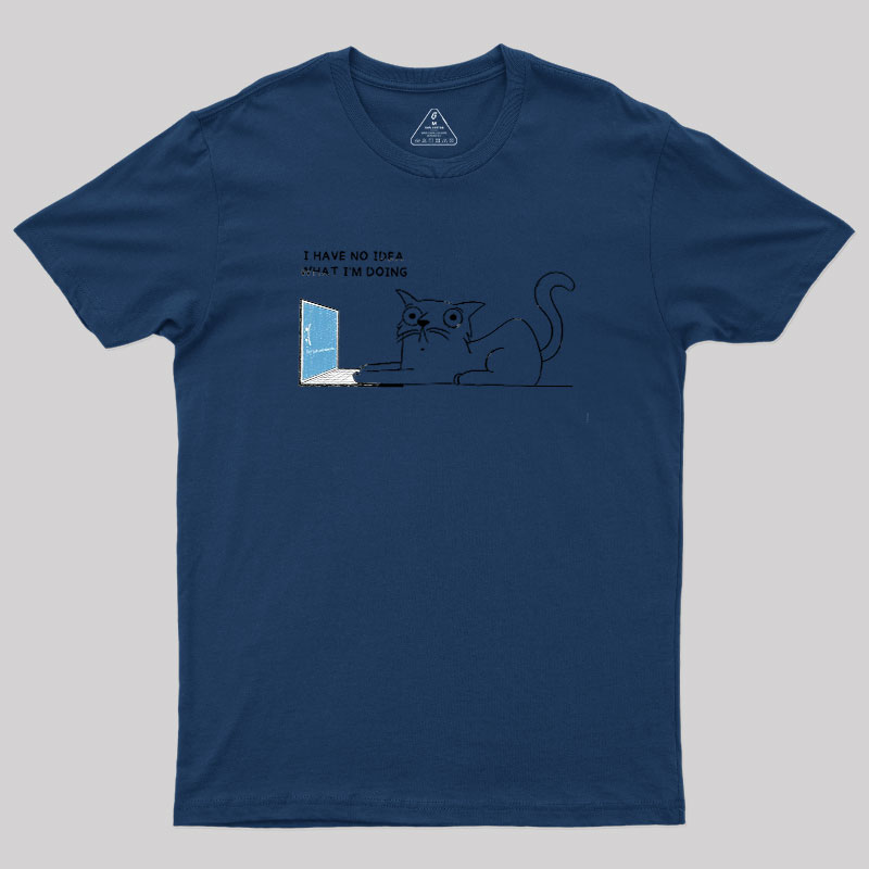 I Have No Idea Geek T-Shirt