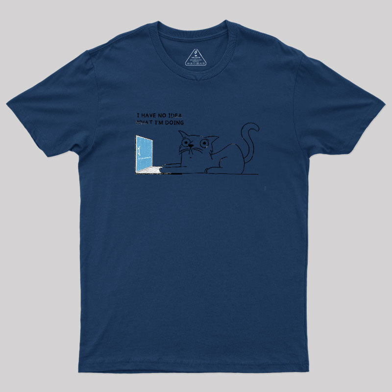 I Have No Idea Geek T-Shirt