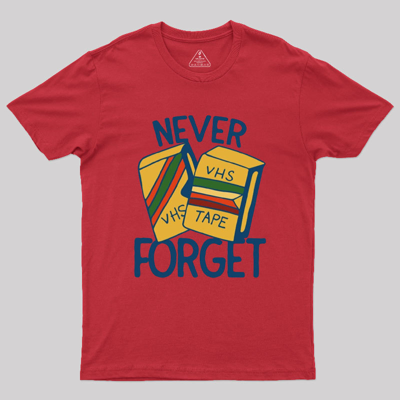 Never forget VHS tapes Geek T-Shirt